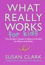 What Really Works For Kids - Susan Clark