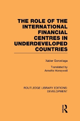 The role of the international financial centres in underdeveloped countries - Xabier Gorostiaga, Ludovico Alcorta, Vivianne Prochazka