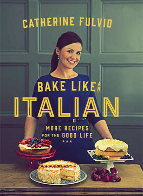 Bake Like an Italian - Catherine Fulvio