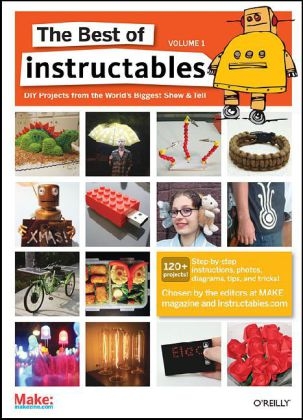 The Best of Instructables -  Staff of make Magazine and Instructables