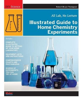 Illustrated Guide to Home Chemistry Experiments - Robert Thompson