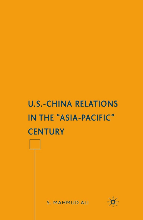 U.S.-China Relations in the &quote;Asia-Pacific&quote; Century -  S. Ali