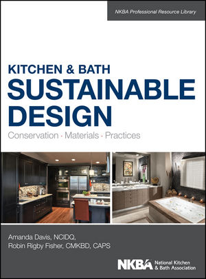 Kitchen & Bath Sustainable Design - Amanda Davis, Robin Fisher,  NKBA (National Kitchen and Bath Association)