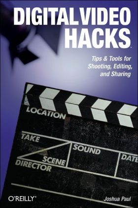 Digital Video Hacks - Joshua Paul