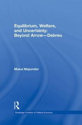 Equilibrium, Welfare and Uncertainty: Beyond Arrow-Debreu - Mukul Majumdar