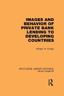 Images and Behaviour of Private Bank Lending to Developing Countries - Margee M. Ensign