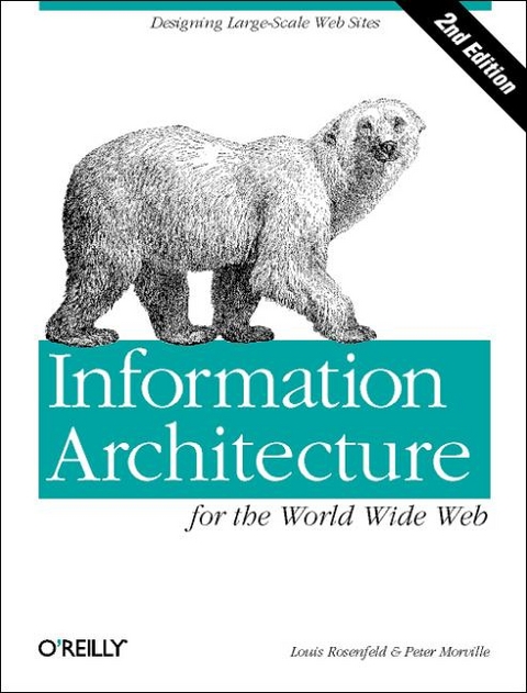 Information Architecture for the World Wide Web - Louis Rosenfeld, Peter Morville