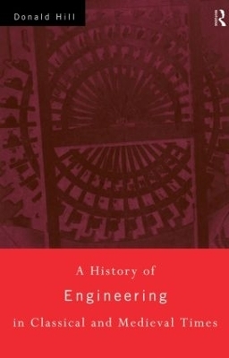 A History of Engineering in Classical and Medieval Times - Donald Hill