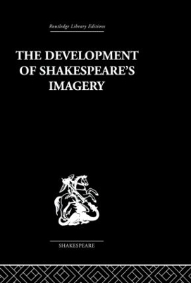 The Development of Shakespeare's Imagery - Wolfgang Clemen