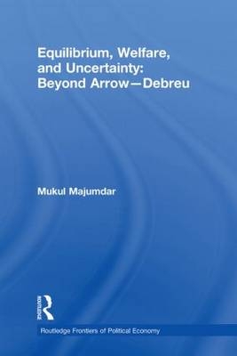 Equilibrium, Welfare and Uncertainty: Beyond Arrow-Debreu - Mukul Majumdar