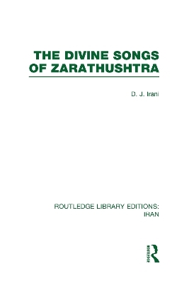 The Divine Songs of Zarathushtra  (RLE Iran C) - D Irani