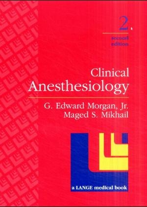 Clinical Anesthesiology - G.Edward Morgan, Magad S. A. Mikhail