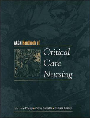 AACN Handbook of Critical Care Nursing - Marianne Chulay, Cathie Guzzetta, Barbara Dossey
