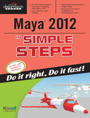 Maya 2012 in Simple Steps -  Kogent Learning Solutions Inc.