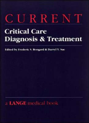 Current Critical Care Diagnosis and Treatment - Frederic S. Bongard, Darryl Y. Sue