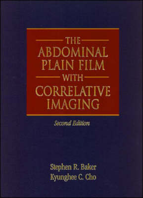 The Abdominal Plain Film with Correlative Imaging - Stephen Baker, Kyunghee Cho