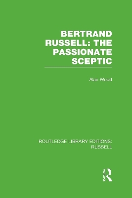 Bertrand Russell: The Passionate Sceptic - Alan Wood