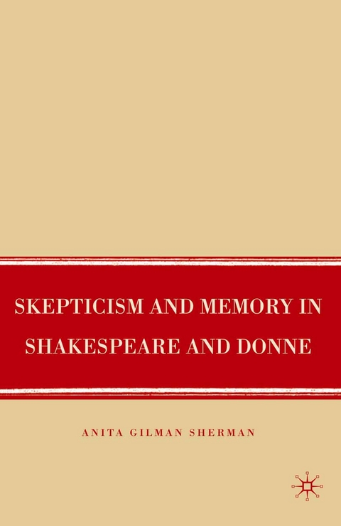 Skepticism and Memory in Shakespeare and Donne -  A. Sherman