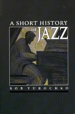 A Short History of Jazz - Bob Yurochko