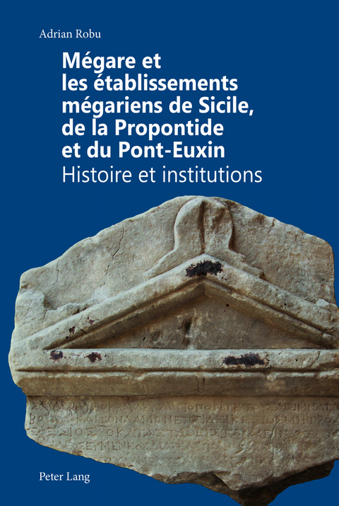 Mégare et les établissements mégariens de Sicile, de la Propontide et du Pont-Euxin - Adrian Robu