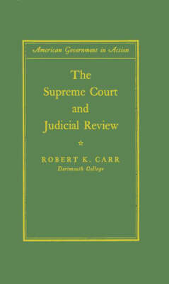 The Supreme Court and Judicial Review - Robert Kenneth Carr