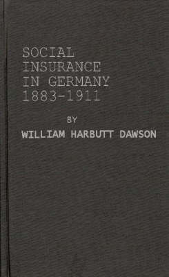 Social Insurance in Germany, 1883-1911 - William Harbutt Dawson