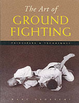 The Art of Ground Fighting - Marc Tedeschi