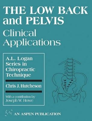 The Low Back and Pelvis: Clinical Applications - Chris Hutcheson, Joseph Howe