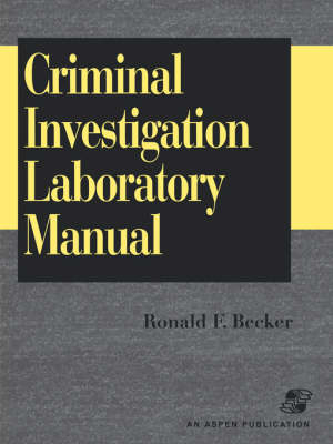 Criminal Investigation Laboratory Manual - Ronald Becker