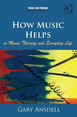 How Music Helps in Music Therapy and Everyday Life -  Gary Ansdell