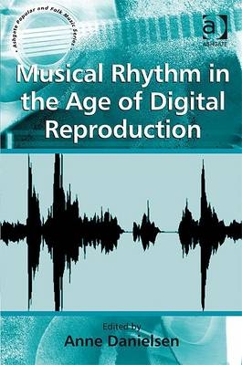 Musical Rhythm in the Age of Digital Reproduction - 