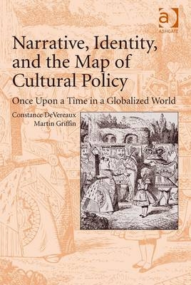 Narrative, Identity, and the Map of Cultural Policy -  Constance DeVereaux,  Martin Griffin