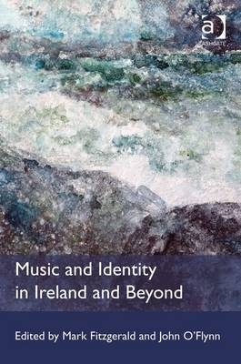 Music and Identity in Ireland and Beyond -  Mark Fitzgerald,  John O'Flynn