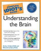 The Complete Idiot's Guide to Understanding the Brain - Arthur S. Bard  M.D., Mitchell G. Bard