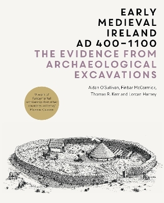 Early Medieval Ireland, AD 400-1100 - Aidan O'Sullivan, Finbar McCormick, Thomas Kerr, Lorcan Harney