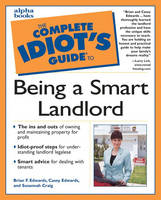 Complete Idiot's Guide to Being a Smart Landlord - Casey Edwards, Brian Edwards