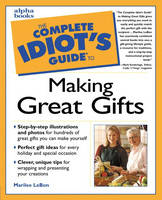 Complete Idiot's Guide to Making Great Gifts - Marilee LeBon