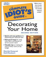 Complete Idiot's Guide to Decorating Your Home, Second Edition - Mary Ann Young