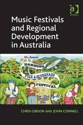 Music Festivals and Regional Development in Australia -  John Connell,  Chris Gibson
