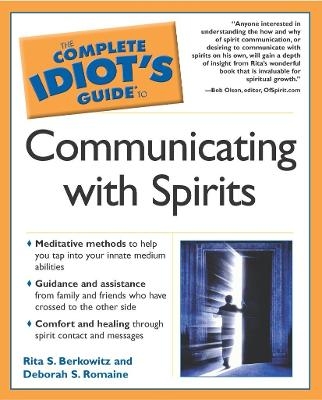 The Complete Idiot's Guide® to Communicating with Spirits - Rita S. Berkowtiz, Deborah S. Romaine