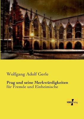 Prag und seine Merkwürdigkeiten - Wolfgang Adolf Gerle