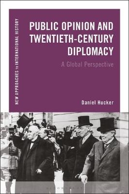 Public Opinion and Twentieth-Century Diplomacy - Daniel Hucker