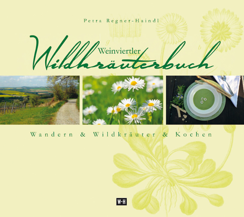 Weinviertler Wildkräuterbuch - Petra Regner-Haindl