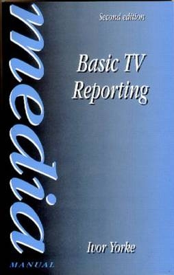 Basic TV Reporting -  Ivor Yorke