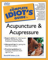 Complete Idiot's Guide to Acupuncture and Acupressure - David Sollars