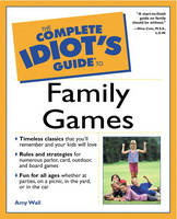 Complete Idiot's Guide to Family Games - Amy Wall