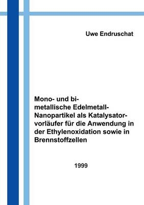 Mono- und bimetallische Edelmetall - Nanopartikel als Katalysatorvorläufer für die Anwendung in der Ethylenoxidation - Dipl. - Chem. Uwe Endruschat