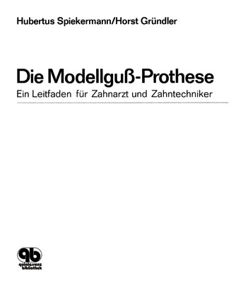 Die Modellguss-Prothese - Hubertus Spiekermann, Horst Gründler