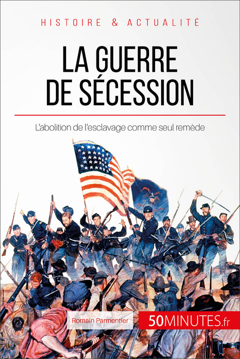 La guerre de Sécession -  50Minutes,  Romain Parmentier