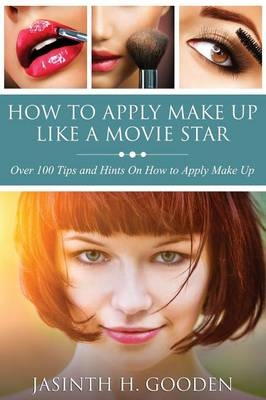 How to Apply Make Up Like in the Movies - Jasinth H Gooden